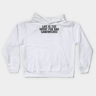 Life Is Too Short For Bad Sandwiches Kids Hoodie